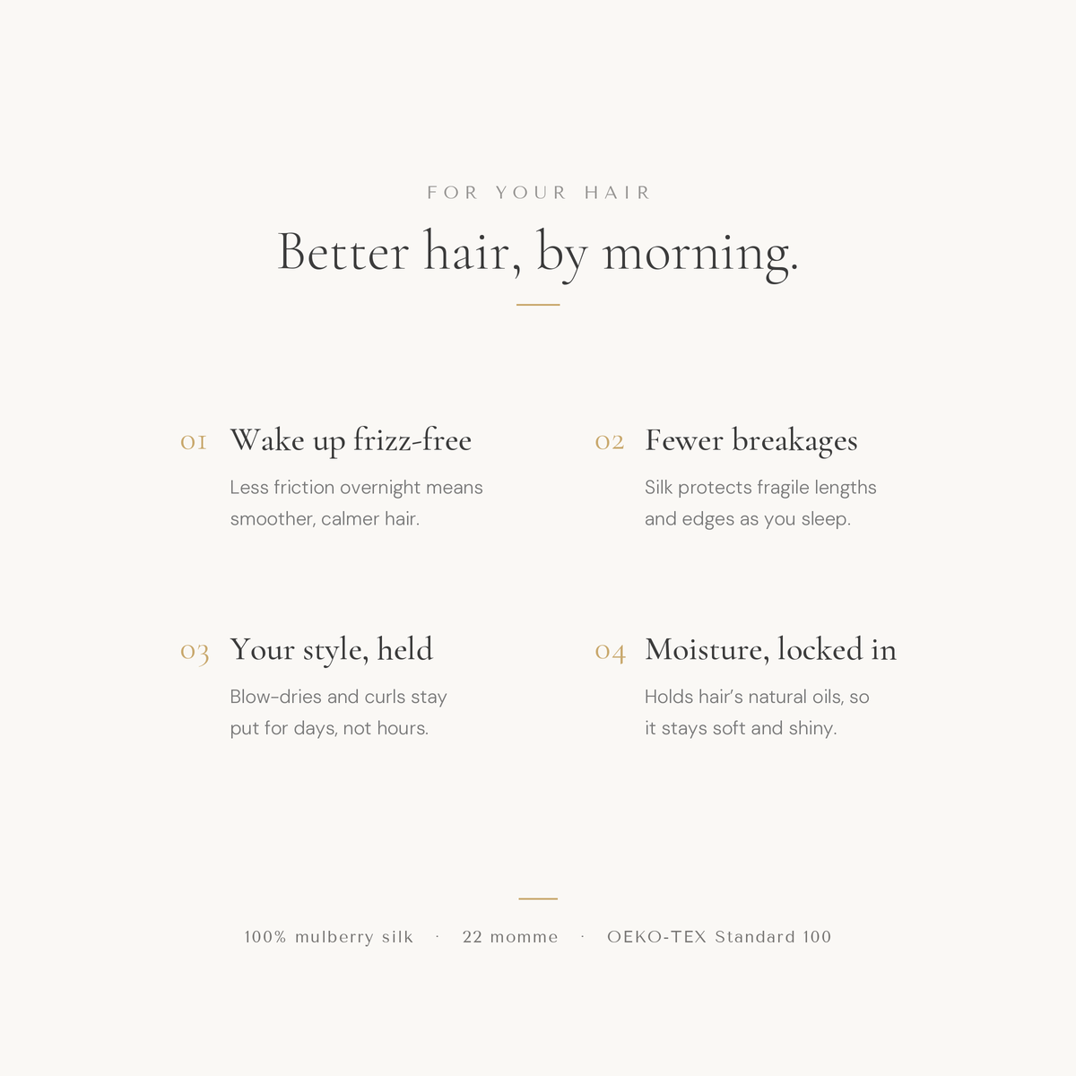 Silk hair bonnet benefits: wake up frizz-free, fewer breakages, your style held, moisture locked in. 22 momme mulberry silk